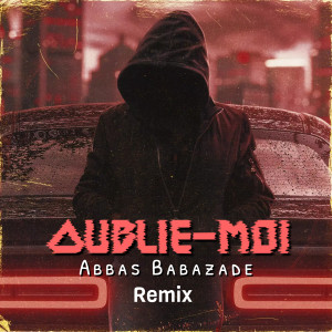 Abbas Babazade的专辑Oublie-moi (Remix)