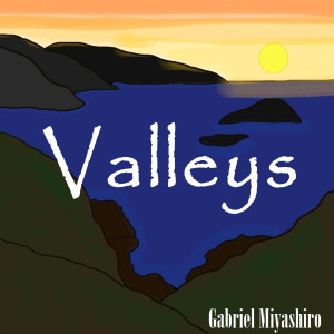 ดาวน์โหลดและฟังเพลง Valleys พร้อมเนื้อเพลงจาก Gabriel Miyashiro