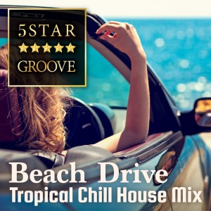 Café Lounge Resort的專輯Five Star Groove - Beach Drive: Tropical Chill House Mix