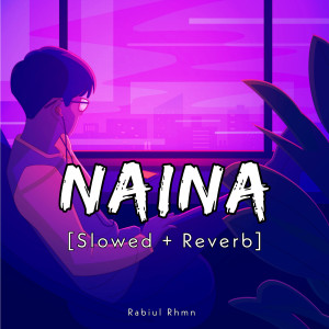 Dengarkan lagu Naina [Slowed+ Reverb] nyanyian Rabiul Rhmn dengan lirik