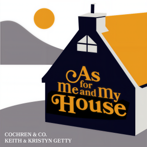 อัลบัม As For Me And My House ศิลปิน Keith and Kristyn Getty