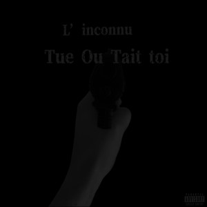 L'Inconnu的專輯Tue ou tait toi (Explicit)