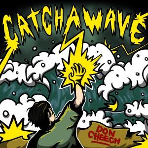 ดาวน์โหลดและฟังเพลง Catch a Wave (Explicit) พร้อมเนื้อเพลงจาก Don Cheech