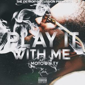 ดาวน์โหลดและฟังเพลง Play It With Me (feat. Motown Ty) (Explicit) พร้อมเนื้อเพลงจาก The Detroit Discussion