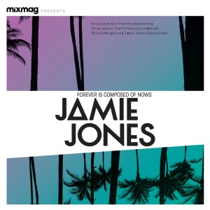 อัลบัม Mixmag presents Jamie Jones: Forever Is Composed Of Nows ศิลปิน Jamie Jones