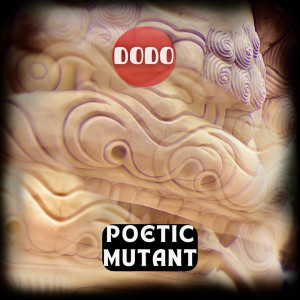 收聽Dodo的POETIC MUTANT歌詞歌曲