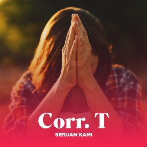 Dengarkan SERUAN KAMI lagu dari Corr. T dengan lirik