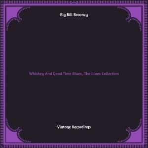 Big Bill Broonzy的专辑Whiskey And Good Time Blues, The Blues Collection (Hq remastered)