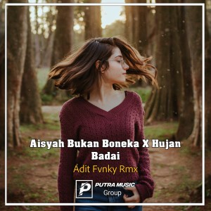 Dengarkan lagu Aisyah Bukan Boneka X Hujan Badai (Remix) nyanyian Adit Fvnky Rmx dengan lirik