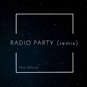Listen to Radio Party (Remix) song with lyrics from MaX Officiel