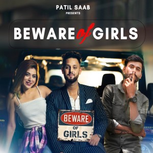 Listen to Beware Of Girls song with lyrics from Patil Saab