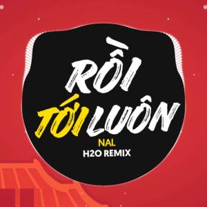 Album Rồi Tới Luôn Remix oleh H2O Remix