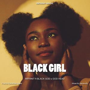 INPHINIT的專輯BLACK GIRL (feat. BLACK GOD & GOD HEAD) (Explicit)