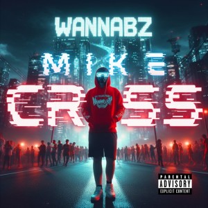 Listen to Wannabz (Explicit) song with lyrics from Mike Cross
