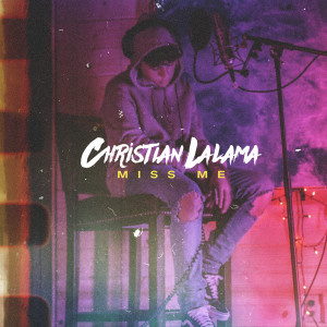 收聽Christian Lalama的Miss Me歌詞歌曲