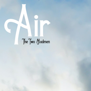 Listen to Air (Cut Mix) song with lyrics from The Two Madmen