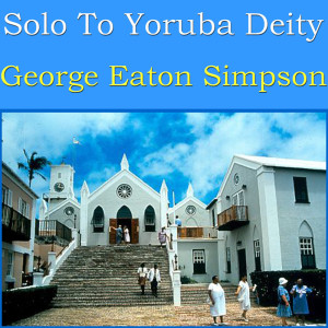 收聽George Eaton Simpson的Solo To Yoruba Deity歌詞歌曲
