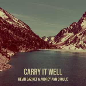 收听Kevin Bazinet的Carry It Well歌词歌曲