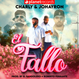 收聽Charly & Johayron的El Fallo (Prod. by El Bandolero x Roberto Ferrante)歌詞歌曲