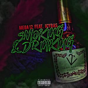 收聽Mega12的Smoking & drinking (feat. icyras) (Explicit)歌詞歌曲
