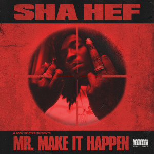 Album Mr. Make It Happen (Explicit) from Sha Hef
