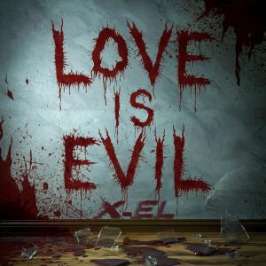 X-el的專輯LOVE IS EVIL (Explicit)