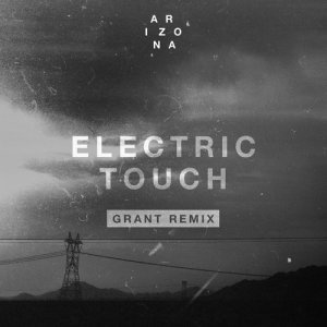 อัลบัม Electric Touch (Grant Remix) ศิลปิน A R I Z O N A