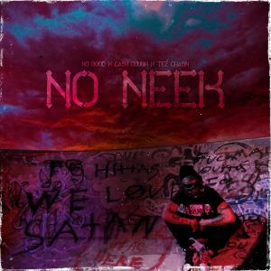 ดาวน์โหลดและฟังเพลง No Neek (feat. Cash Dough & Tez Chasin) (Explicit) พร้อมเนื้อเพลงจาก No Good