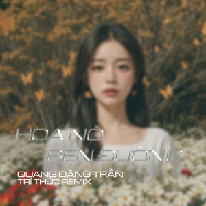 Listen to Hoa Nở Bên Đường (Trí Thức Remix) song with lyrics from Quang Đăng Trần