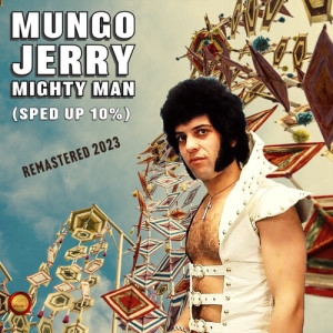 Listen to Mighty Man (Sped Up 10%) song with lyrics from Mungo Jerry
