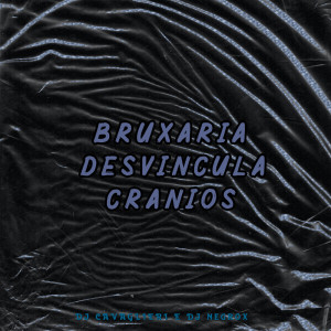 Listen to Bruxaria Desvincula Crânios (Explicit) song with lyrics from DJ CAVAGLIERI