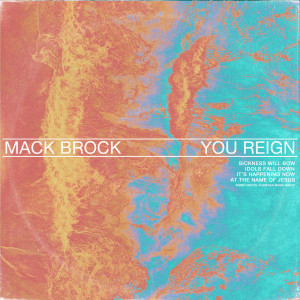 ดาวน์โหลดและฟังเพลง You Reign (Live) พร้อมเนื้อเพลงจาก Mack Brock