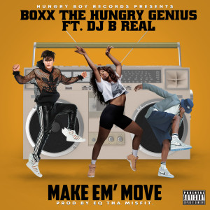 Listen to Make Em' move (Explicit) song with lyrics from Boxx The Hungry Genius