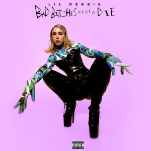 Lil Debbie的專輯Bad Bitches Never Die (Explicit)