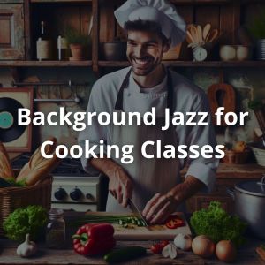 Cooking Jazz Music Academy的專輯Background Jazz for Cooking Classes in French Cuisine