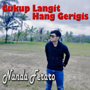 Dengarkan Cukup Langit Hang Gerigis lagu dari Nanda Feraro dengan lirik