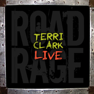 Album Terri Clark Live: Road Rage from 