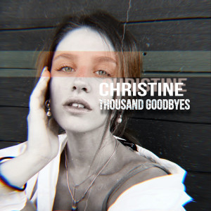Dengarkan lagu Thousand Goodbyes nyanyian CHRISTINE dengan lirik