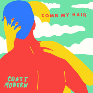 收聽Coast Modern的Comb My Hair歌詞歌曲