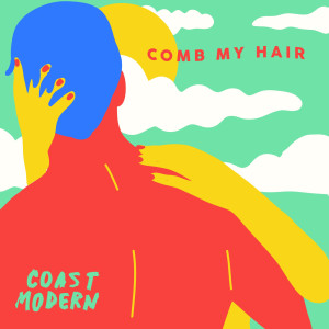 อัลบัม Comb My Hair ศิลปิน Coast Modern