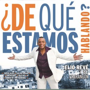 Elio Revé Y Su Charangón的專輯¿De Qué Estamos Hablando?