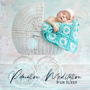 Baby Lullaby Festival的专辑Relaxation Meditation for Sleep - Delicate Sounds for the Youngest