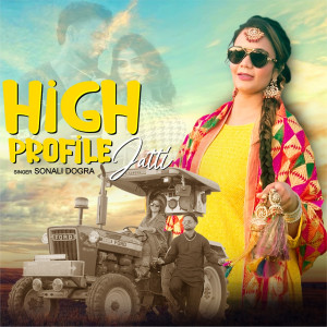 Listen to High Profile Jatti song with lyrics from Sonali Dogra