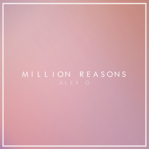 收聽Alex G的Million Reasons歌詞歌曲