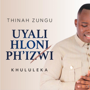 Album Uyalihloniph'izwi (Khululeka) from Thinah Zungu