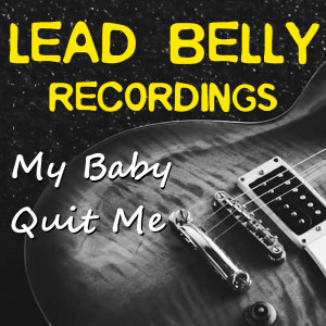 My Baby Quit Me Lead Belly Recordings dari Lead Belly