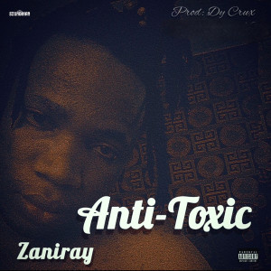 Listen to Anti-Toxic (Explicit) song with lyrics from ZANIRAY