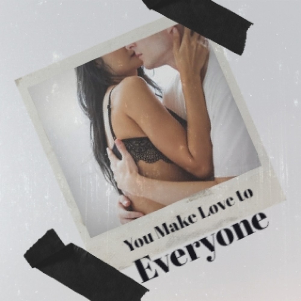 You Make Love to Everyone