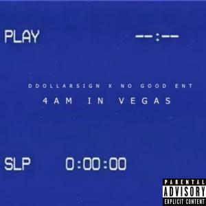 Ddollarsign的專輯4 AM IN VEGAS (feat. NO GOOD ENT) (Explicit)