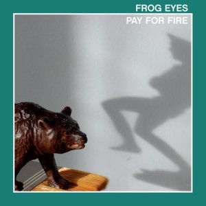 Frog Eyes的專輯Pay for Fire